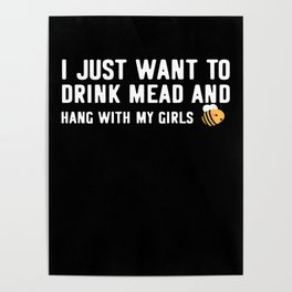 I Just Want To Drink Mead And Hang With My Girls Poster