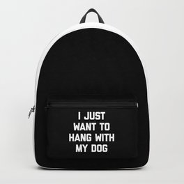 Hang With My Dog Funny Quote Backpack