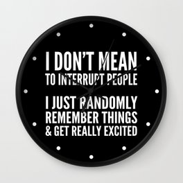 I DON'T MEAN TO INTERRUPT PEOPLE (Black & White) Wall Clock
