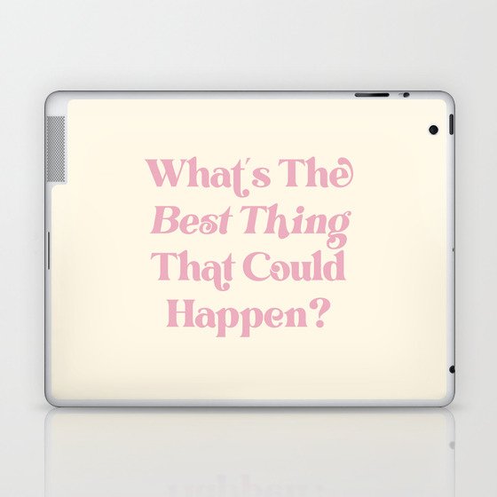 What's The Best Thing That Could Happen Inspiring Quote  Laptop & iPad Skin
