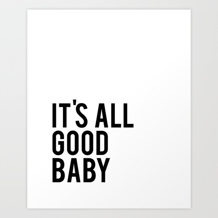 Gift For Her Love Quote It S All Good Baby Inspirational Quote Modern Room Decor Art Print By Nathanmoore209 Society6 Funny fathers day quotes from wife to husband. gift for her love quote it s all good baby inspirational quote modern room decor art print by nathanmoore209