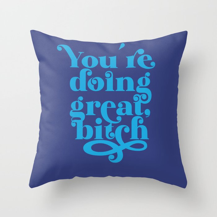 You're Doing Great, Bitch (in Blue, x 2021) Throw Pillow