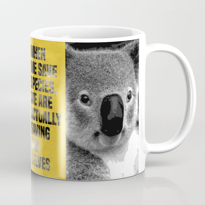 when we save species, we are actually saving ourselves.(endangered animal koala) Coffee Mug