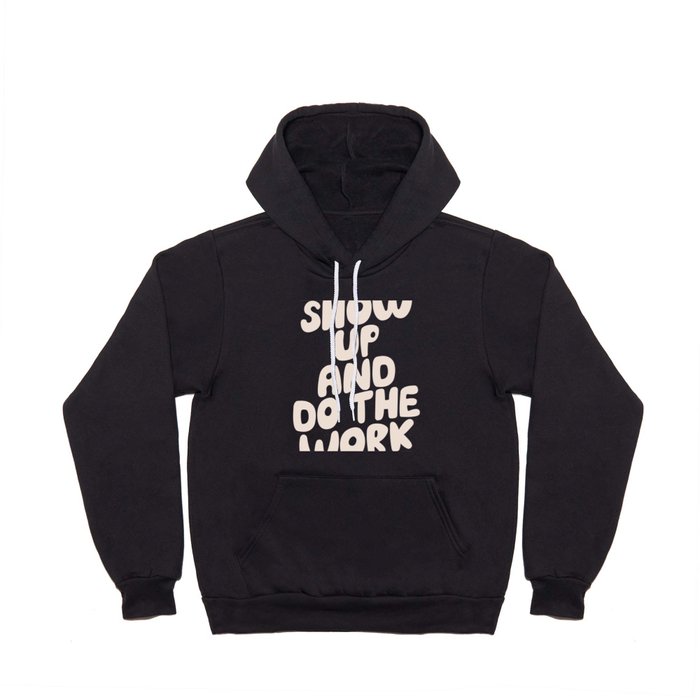 Show Up and Do the Work Hoody