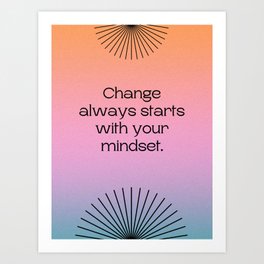 Change Starts With Your Mindset Art Print