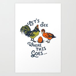 "Let's See Where This Goes" Funny Chicken & Duck Design Art Print