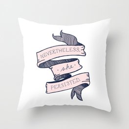 Nevertheless She Persisted Throw Pillow