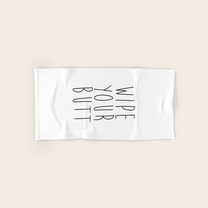 Wipe Your Butt Printable Poster Wall Art Bathroom Sign Funny Bathroom Quote Inspirational Poste Hand Bath Towel By Lovelyprints Society6