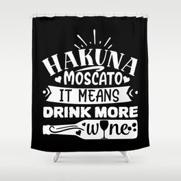 Hakuna Moscato It Means Drink More Wine Funny Shower Curtain
