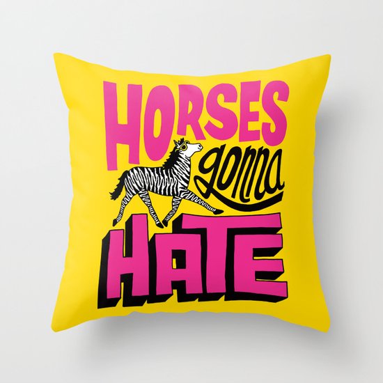 Horses Gonna Hate Throw Pillow
