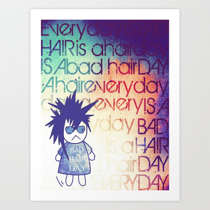 Everyday is a Bad Hair Day Art Print