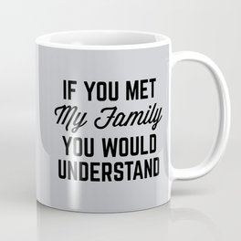 If You Met My Family (Gray) Funny Quote Mug