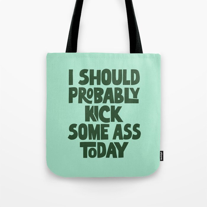 I Should Probably Kick Some Ass Today Tote Bag