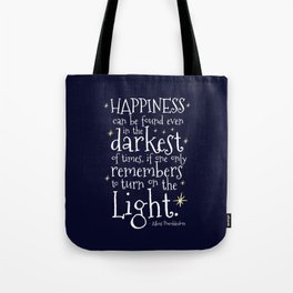 HAPPINESS CAN BE FOUND EVEN IN THE DARKEST OF TIMES - HP3 DUMBLEDORE QUOTE Tote Bag