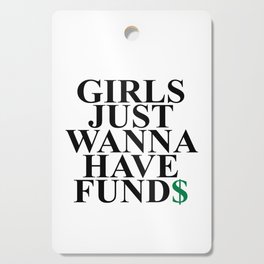 Girls Just Wanna Have Fund$ Funny Quote Cutting Board