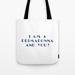 I AM A PRIMADONNA AND YOU ? Tote Bag