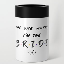 The One Where I'm the Bride with Rings Can Cooler