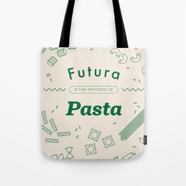 Futura Is The Opposite Of Pasta Tote Bag