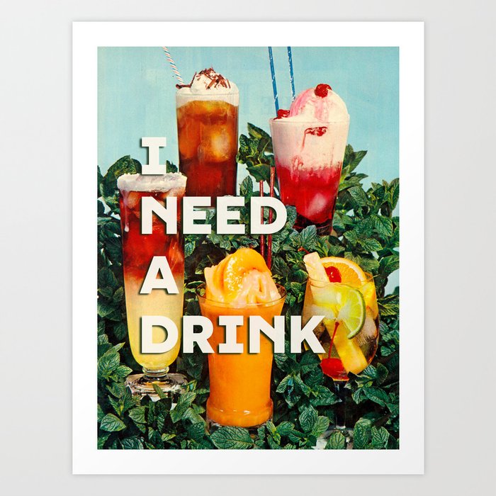 I need a drink (Cocktail time!) Art Print