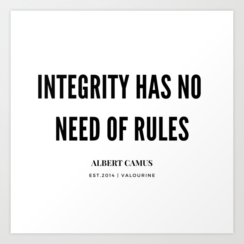 Albert Camus Quote Integrity Has No Need Of Rules Art Print By Quotesandsayings Society6