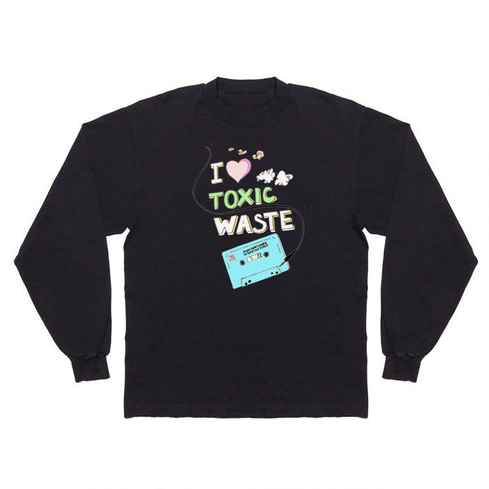 I Love Toxic Waste  Long Sleeve T Shirt