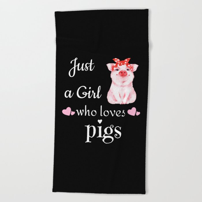 JUST A GIRL WHO LOVES PIGS Beach Towel