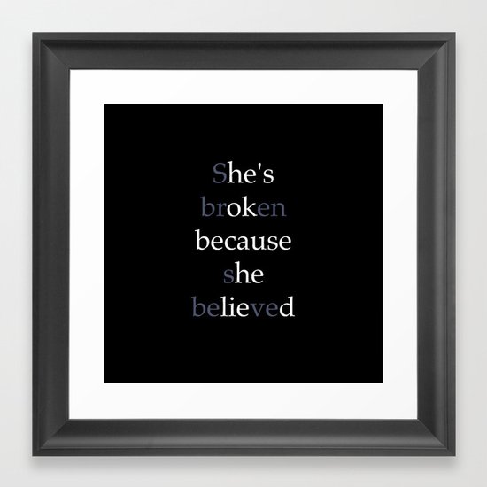 She S Broken Because She Believed Or He S Ok Because He Lied Framed Art Print By Thepigtails Society6