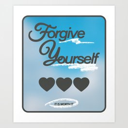 FORGIVE YOURSELF (it is worth it) Art Print