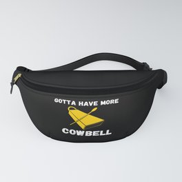 Gotta Have More Cowbell Funny Sarcastic Humor Fanny Pack | More, Graphicdesign, Understands, Everyone, Funny, Sayings, Cowbell, Saying, Sarcastic 