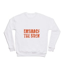 embrace the suck Crewneck Sweatshirt