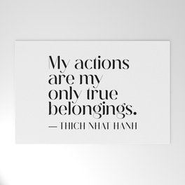My actions are my only true belongings. Thich Nhat Hanh Welcome Mat