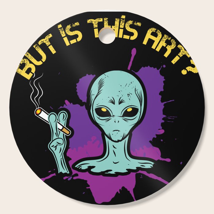 Cigarette Smoking Alien But Is This Art Gift Cutting Board By Abstractarts Society6