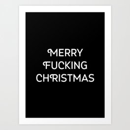 MERRY FUCKING CHRISTMAS Art Print