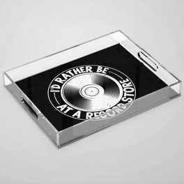 I’d Rather Be At A Record Store Acrylic Tray