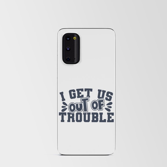 Best Friend I Get Us Out Of Trouble Android Card Case