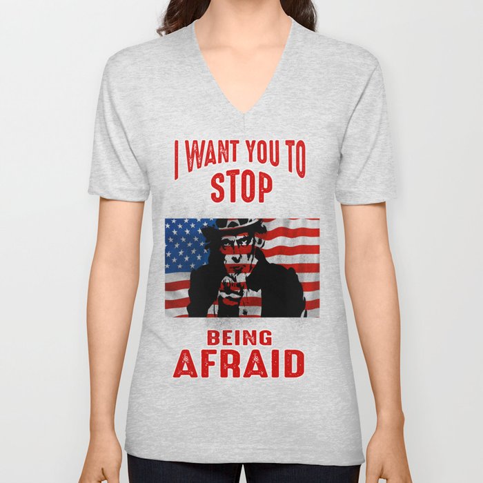 I Want You To Stop Being Afraid (Uncle Sam) V Neck T Shirt