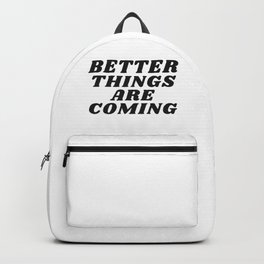 Better Things Are Coming Backpack
