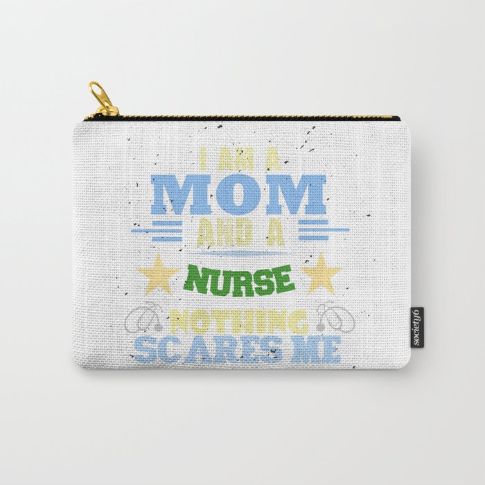 I Am A Mom And A Nurse Nothing Scares Me Carry-All Pouch