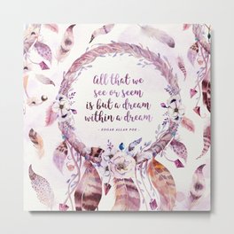 A dream within a dream Metal Print | Poetry, Illustration, Concept, Quotes, Dreamcatcher, Purple, Poem, Other, Dreams, Feathers 