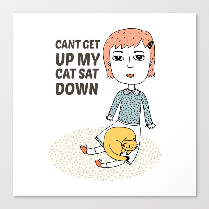 can't get up my cat sat down Canvas Print