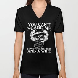 You Can't Scare Me I Have Daughters Wife V Neck T Shirt