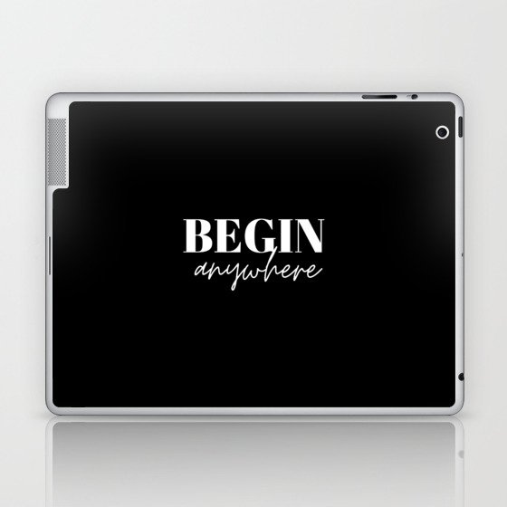 Begin, Anywhere, Typography, Empowerment, Motivational, Inspirational, Black and white Laptop & iPad Skin