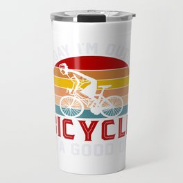 Any Day I'm Out On A Bicycle Is A Good. . Travel Mug