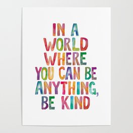 In a World Where You Can Be Anything Be Kind Poster