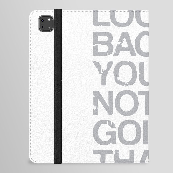 Don't Look Back You're Not Going That Way iPad Folio Case