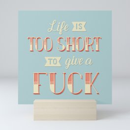 Life Is Too Short... Mini Art Print