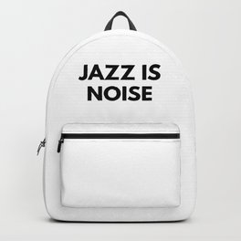 Jazz Is Noise Backpack | Unpleasant, Jazz, Instrument, Graphicdesign, Tonedeaf, Annoying, Typographic, Play, Sound, Improvisation 