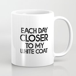 Each Day Closer To My White Coat Coffee Mug