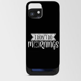 I Don't Do Mornings Funny iPhone Card Case