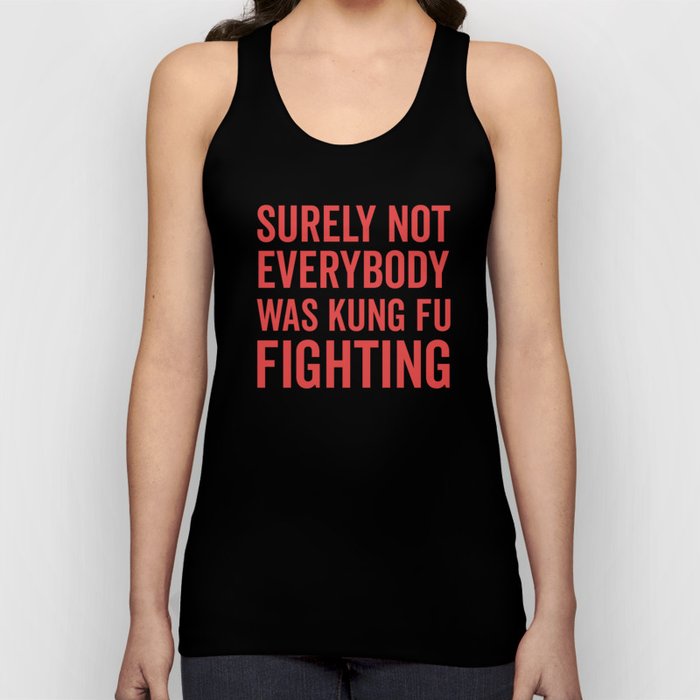 Surely Not Everybody Was Kung Fu Fighting, Funny Quote Tank Top